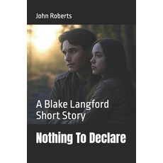 (영문도서)Nothing To Declare: A Blake Langford Short Story Paperback, Independently Published, English, 9798289948458