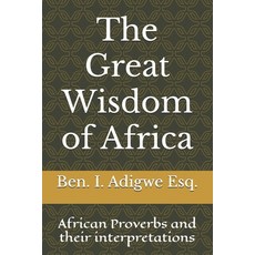 (영문도서) The Great Wisdom of Africa: African proverbs and their interpretations Paperback, Independently Published, English, 9798312326659
