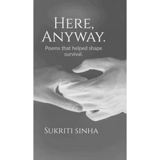 (영문도서)Here Anyway.: Poems that helped shape survival Hardcover, Notion Press, English, 9798902314066
