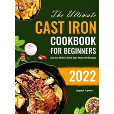 (영문도서) The Ultimate Cast Iron Cookbook for Beginners: Cast Iron Skillet & Dutch Oven Recipes for Eve... Hardcover, Michael Jason, English, 9781801216296