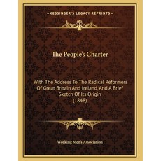 The People's Charter: With The Address To The Radical Reformers Of Great Britain And Ireland And A ... Paperback, Kessinger Publishing