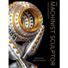 (영문도서) The Machinist Sculptor: Industry Meets Craft Hardcover, Schiffer Craft, English, 9780764367557