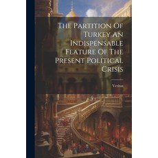 (영문도서) The Partition Of Turkey An Indispensable Feature Of The Present Political Crisis Paperback, Legare Street Press, English, 9781022557154