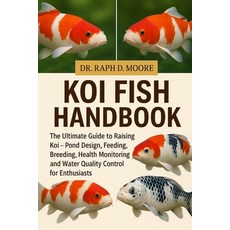 (영문도서)Koi Fish Handbook: The Ultimate Guide to Raising Koi - Pond Design Feeding Bre... Paperback, Independently Published, English, 9798275585469