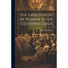 (영문도서) The Employment of Women in the Clothing Trade Paperback, Legare Street Press, English, 9781022032750