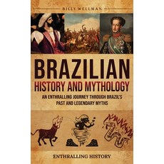 (영문도서) Brazilian History and Mythology: An Enthralling Journey Through Brazil's Past a... Hardcover, Billy Wellman, English, 9798887654751