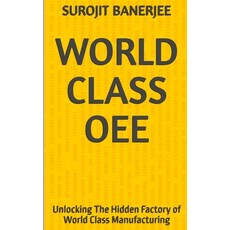 (영문도서)World Class Oee: Unlocking The Hidden Factory of World Class Manufacturing Paperback, Independently Published, English, 9798184542911