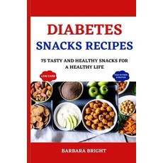 (영문도서) Diabetes Snacks Recipes: 75 Tasty and Healthy Snacks for a Healthy Life Paperback, Independently Published, English, 9798386810856