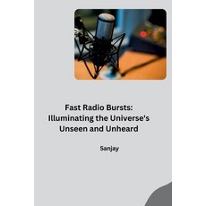 (영문도서) Fast Radio Bursts: Illuminating the Universe's Unseen and Unheard Paperback, Tredition Gmbh, English, 9783384280527