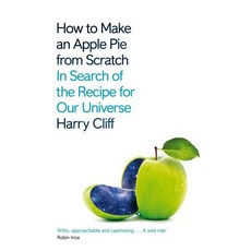 How to Make an Apple Pie from Scratch : In Search of the Recipe for Our Universe, Pan Macmillan