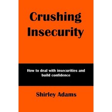 (영문도서) Crushing Insecurity: How to deal with insecurities and build confidence Paperback, Independently Published, English, 9798387805776