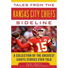Tales from the Kansas City Chiefs Sideline: A Collection of the Greatest Chiefs Stories Ever Told Hardcover, Sports Publishing LLC