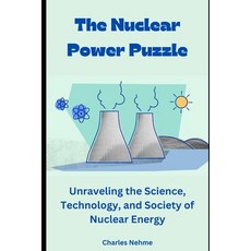 (영문도서) The Nuclear Power Puzzle: Unraveling the Science Technology and Society of Nuclear Energy Paperback, Independently Published, English, 9798877955752