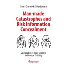 (영문도서) Man-Made Catastrophes and Risk Information Concealment: Case Studies of Major Disasters and H... Paperback, Springer, English, 9783319370989