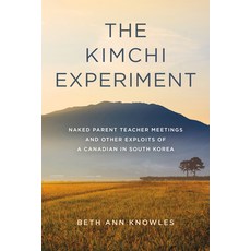 (영문도서) The Kimchi Experiment: Naked Parent Teacher Meetings and Other Exploits of a Canadian in Sout... Paperback, Pottersfield Press, English, 9781989725795