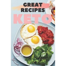 Great Recipes Keto: Great KETO recipes that taste great and are absolutely easy to prepare! Paperback, Independently Published