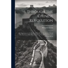 (영문도서) Through the Chinese Revolution; my Experiences in the South and North; the Evolution of Socia... Paperback, Legare Street Press, English, 9781022191969