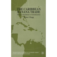 (영문도서) The Caribbean Banana Trade: From Colonialism to Globalization Hardcover, Palgrave MacMillan, English, 9780333998496