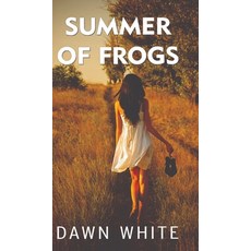 Summer of Frogs Hardcover, Dawn Elaine-Gilbert White, English, 9780578797519