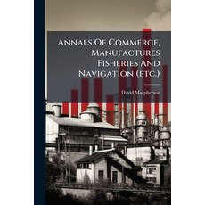 (英文圖書)Annals Of Commerce Manufactures Fisheries And Navigation (etc.) 平裝版, Nabu Press, English