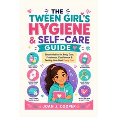 (영문도서)The Tween Girl's Hygiene & Self-Care Guide: Simple Habits for Body Care Freshne... Paperback, Independently Published, English, 9798198542785 Independently Published, English, 9798198542785