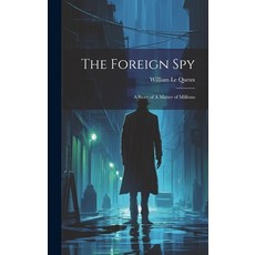 (영문도서) The Foreign Spy: A Story of A Matter of Millions Hardcover, Legare Street Press, English, 9781019884898