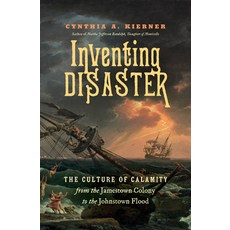 (영문도서) Inventing Disaster: The Culture of Calamity from the Jamestown Colony to the Johnstown Flood Paperback, University of North Carolin..., English, 9781469679327