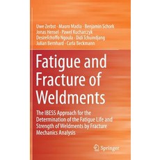 (영문도서) Fatigue and Fracture of Weldments: The Ibess Approach for the Determination of the Fatigue Li... Hardcover, Springer, English, 9783030040727