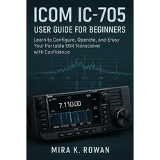 (영문도서)ICOM IC-705 User Guide for Beginners: Learn to Configure Operate and Enjoy You... Paperback, Independently Published, English, 9798297177062