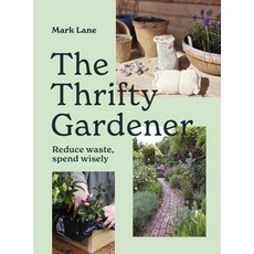 (영문도서)The Thrifty Gardener: Reduce Waste Spend Wisely Hardcover, Frances Lincoln, English, 9781836004110