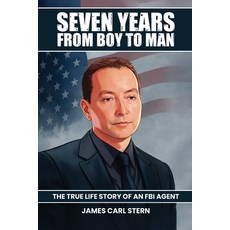 (영문도서)Seven Years From Boy To Man: The True-Life Story of an FBI Agent Paperback, James Carl Stern, English, 9798295535987
