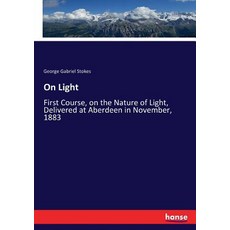 (영문도서) On Light: First Course on the Nature of Light Delivered at Aberdeen in November 1883 Paperback, Hansebooks, English, 9783337250041