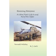 Hovering Horizons: A Cobra Pilot's Life In and Out of His Copter 3rd Edition Paperback, Independently Published