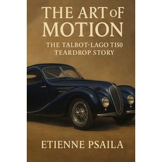 (영문도서)The Art of Motion: The Talbot-Lago T150 Teardrop Story Paperback, Independently Published, English, 9781923625167
