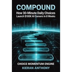 (英文書)Compound： How 30-Minute Daily Choices Launch $100K AI Careers in 8 Weeks 平裝版, Anthony Fallon Publishing, 英文