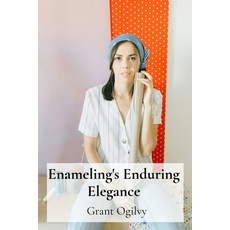 (영문도서)Enameling's Enduring Elegance: Decorating Domestic Spaces Through Artistic Forging Paperback, Grant Ogilvy, English, 9798348463137