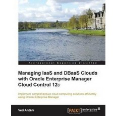Managing Iaas and Dbaas Clouds with Oracle Enterprise Manager Cloud Control 12c, Packt Publishing