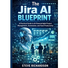 (영문도서)The Jira AI Blueprint: A Practical Guide to AI-Powered Agile Project Management ... Paperback, Independently Published, English, 9798242721005