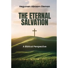 (영문도서)The Eternal Salvation: A Biblical Perspective Paperback, Hegumen Abraam D. Sleman, English, 9798218878580