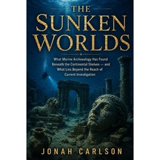 (영문도서)The Sunken Worlds: What Marine Archaeology Has Found Beneath the Continental She... Paperback, Independently Published, English, 9798196640834 Independently Published, English, 9798196640834