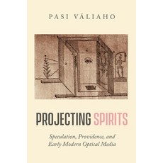 (영문도서) Projecting Spirits: Speculation Providence and Early Modern Optical Media Hardcover, Stanford University Press, English, 9781503630857