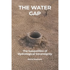(영문도서)The Water Gap: The Geopolitics of Hydrological Sovereignty Paperback, Independently Published, English, 9798195150877