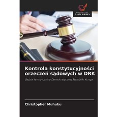 (영문도서)Kontrola konstytucyjności orzeczeń sądowych w DRK Paperback, Wydawnictwo Nasza Wiedza, English, 9786206842491
