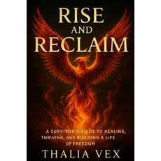 (영문도서)Rise and Reclaim: A Survivor's Guide to Healing Thriving and Building a Life o... Paperback, Independently Published, English, 9798267229944
