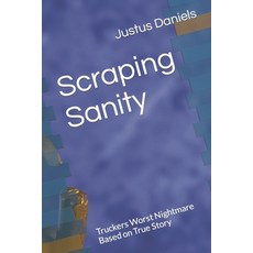 (영문도서) Scraping Sanity: Truckers Worst Nightmare Based on True Story Paperback, Independently Published, English, 9798858613268
