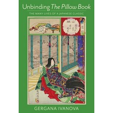 Unbinding the Pillow Book: The Many Lives of a Japanese Classic Paperback, Columbia University Press, English, 9780231187992