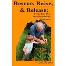 (영문도서)Rescue Raise and Release. Create Your Own Monarch Butterfly Experience: A how... Paperback, Foggy Bottoms Publications, English, 9798218743413