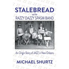 (영문도서)Stalebread and the Razzy Dazzy Spasm Band: An Origin Story of Jazz in New Orleans Paperback, Genius Book Publishing, English, 9781958727881