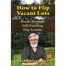 (영문도서) How To Flip Vacant Lots: Break-Through Self-Funding Flip System Paperback, Independently Published