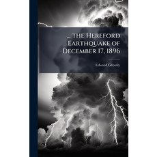 (영문도서)... the Hereford Earthquake of December 17 1896 Hardcover, Hutson Street Press, English, 9781023900119